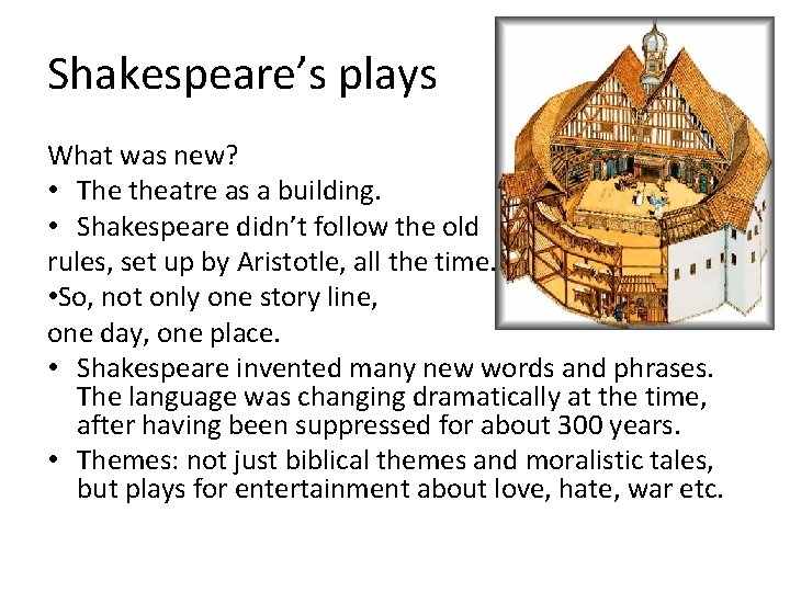 Shakespeare’s plays What was new? • The theatre as a building. • Shakespeare didn’t