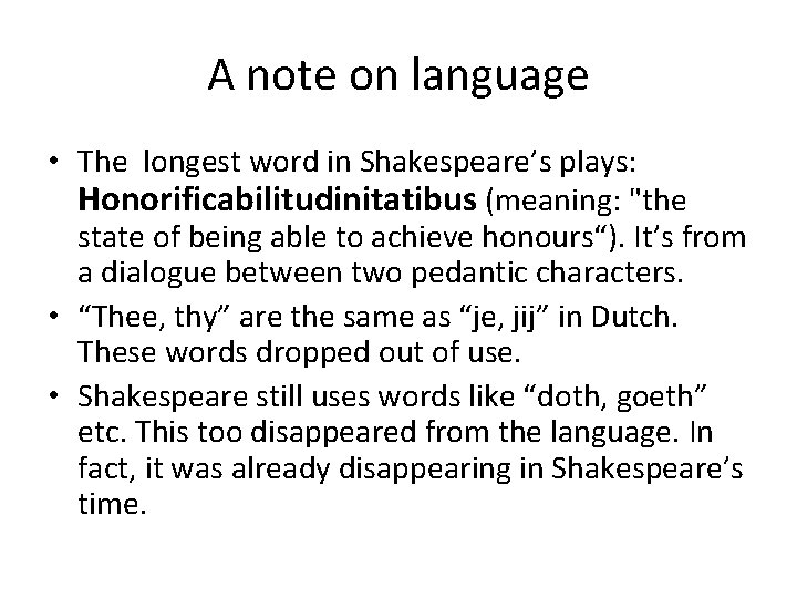 A note on language • The longest word in Shakespeare’s plays: Honorificabilitudinitatibus (meaning: "the