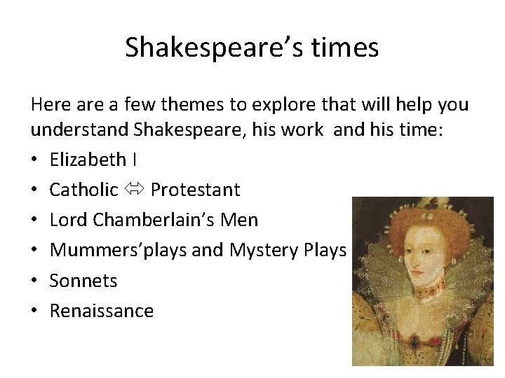 Shakespeare’s times Here a few themes to explore that will help you understand Shakespeare,