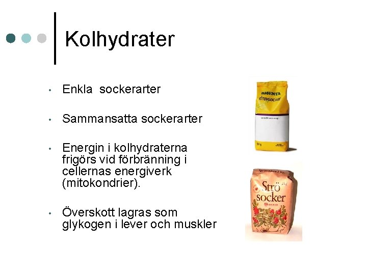 Kolhydrater • Enkla sockerarter • Sammansatta sockerarter • Energin i kolhydraterna frigörs vid förbränning