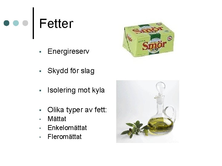 Fetter § Energireserv § Skydd för slag § Isolering mot kyla § Olika typer