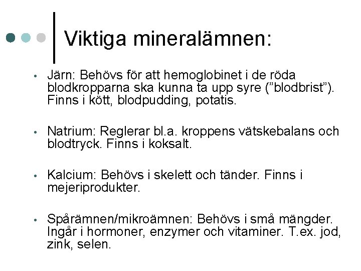 Viktiga mineralämnen: • Järn: Behövs för att hemoglobinet i de röda blodkropparna ska kunna