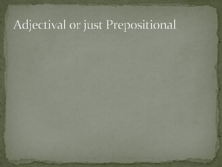 Adjectival or just Prepositional 