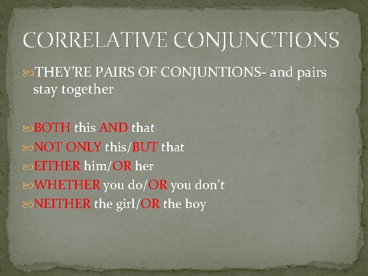 CORRELATIVE CONJUNCTIONS THEY’RE PAIRS OF CONJUNTIONS- and pairs stay together BOTH this AND that
