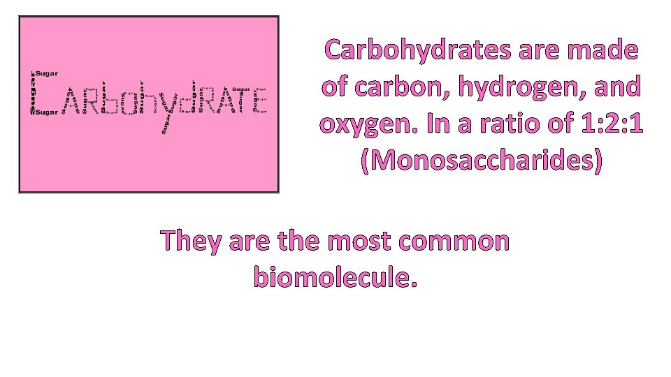 Carbohydrates are made of carbon, hydrogen, and oxygen. In a ratio of 1: 2: