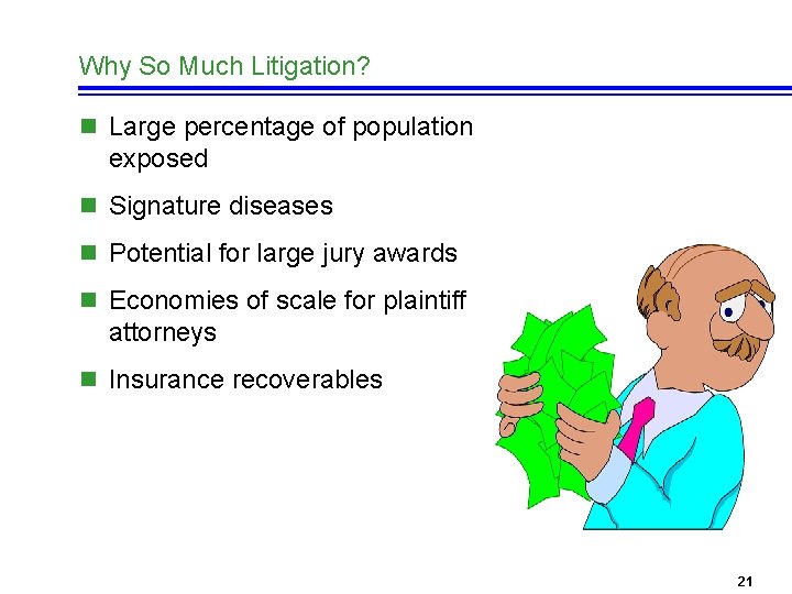 Why So Much Litigation? n Large percentage of population exposed n Signature diseases n