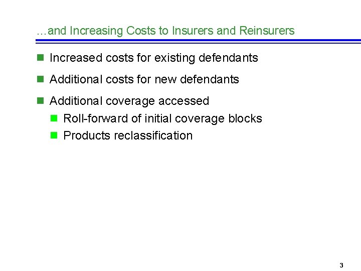 …and Increasing Costs to Insurers and Reinsurers n Increased costs for existing defendants n