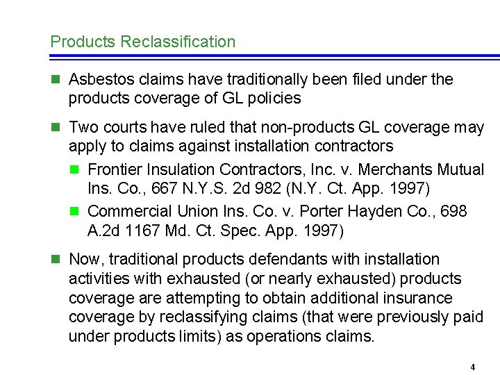 Products Reclassification n Asbestos claims have traditionally been filed under the products coverage of