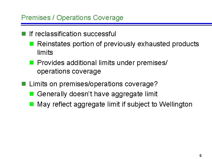 Premises / Operations Coverage n If reclassification successful n Reinstates portion of previously exhausted