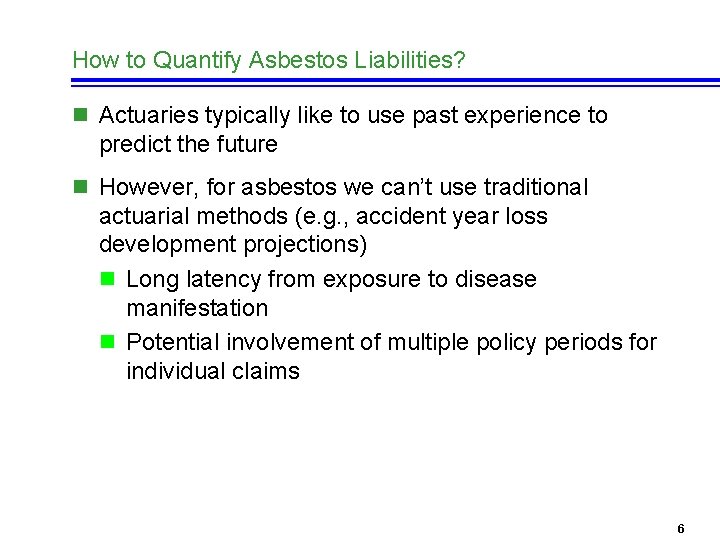 How to Quantify Asbestos Liabilities? n Actuaries typically like to use past experience to