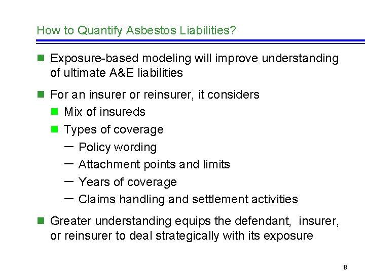 How to Quantify Asbestos Liabilities? n Exposure-based modeling will improve understanding of ultimate A&E