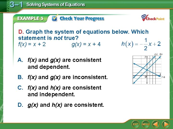 D. Graph the system of equations below. Which statement is not true? f(x) =