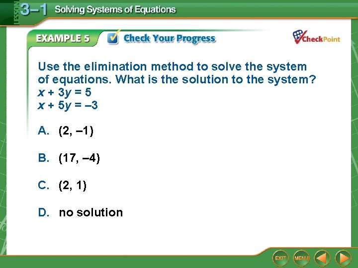 Use the elimination method to solve the system of equations. What is the solution