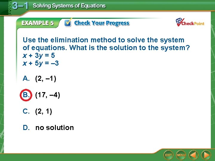 Use the elimination method to solve the system of equations. What is the solution