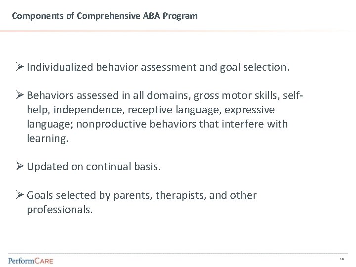 Components of Comprehensive ABA Program Ø Individualized behavior assessment and goal selection. Ø Behaviors