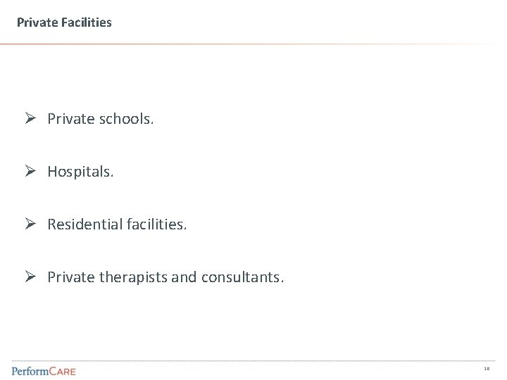 Private Facilities Ø Private schools. Ø Hospitals. Ø Residential facilities. Ø Private therapists and