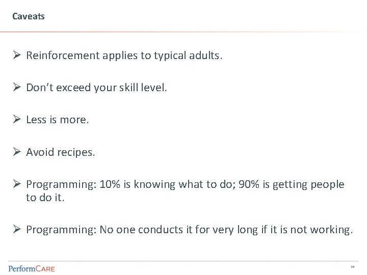 Caveats Ø Reinforcement applies to typical adults. Ø Don’t exceed your skill level. Ø