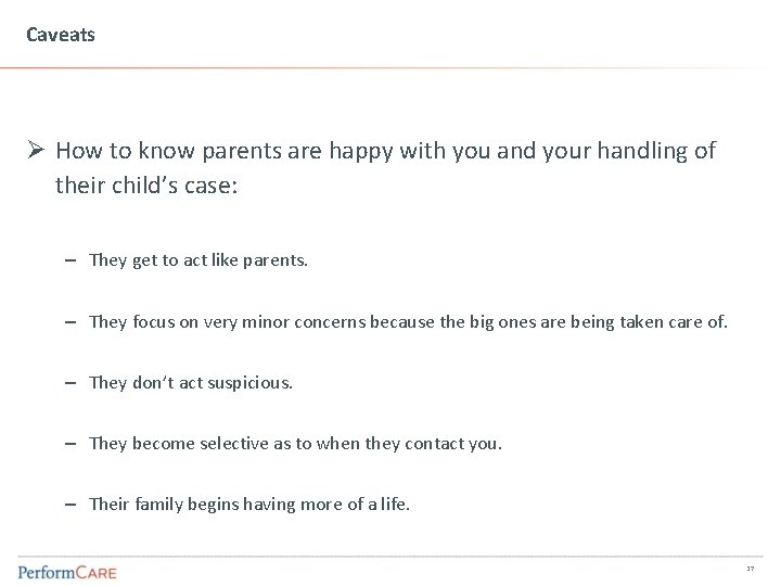 Caveats Ø How to know parents are happy with you and your handling of