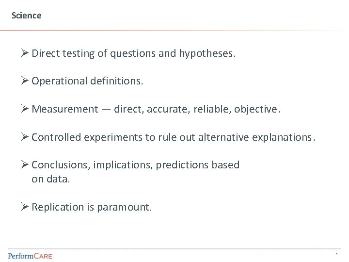 Science Ø Direct testing of questions and hypotheses. Ø Operational definitions. Ø Measurement —