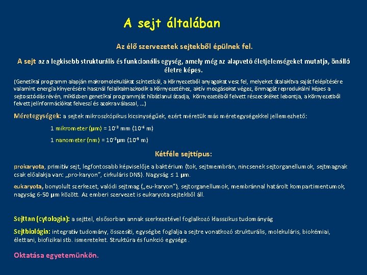 A sejt általában Az élő szervezetek sejtekből épülnek fel. A sejt az a legkisebb