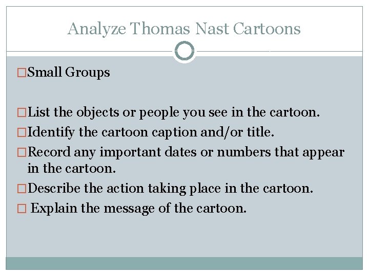 Analyze Thomas Nast Cartoons �Small Groups �List the objects or people you see in