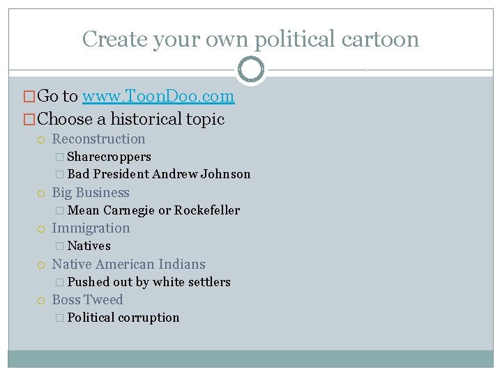 Create your own political cartoon �Go to www. Toon. Doo. com �Choose a historical