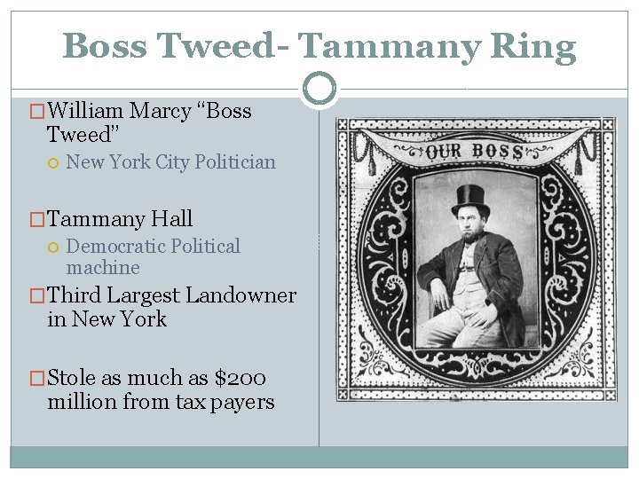 Boss Tweed- Tammany Ring �William Marcy “Boss Tweed” New York City Politician �Tammany Hall