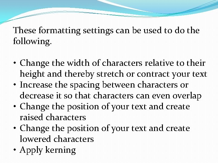 These formatting settings can be used to do the following. • Change the width