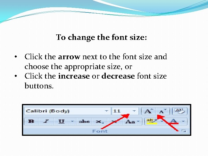 To change the font size: • Click the arrow next to the font size