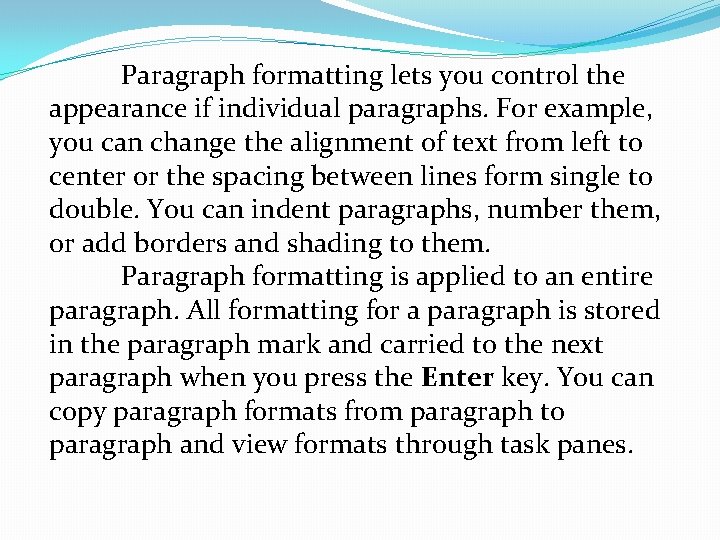 Paragraph formatting lets you control the appearance if individual paragraphs. For example, you can