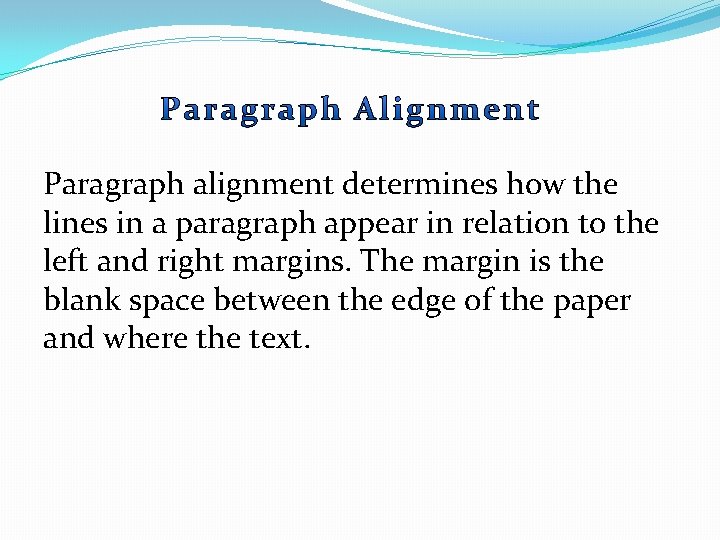 Paragraph alignment determines how the lines in a paragraph appear in relation to the