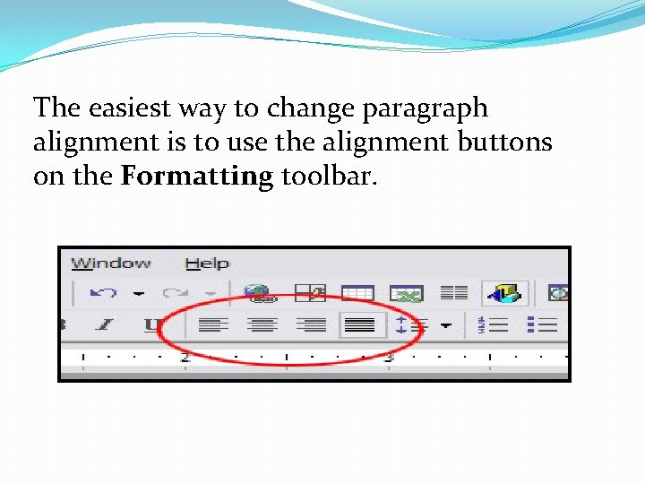 The easiest way to change paragraph alignment is to use the alignment buttons on