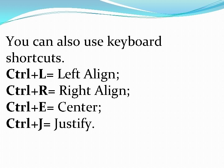 You can also use keyboard shortcuts. Ctrl+L= Left Align; Ctrl+R= Right Align; Ctrl+E= Center;