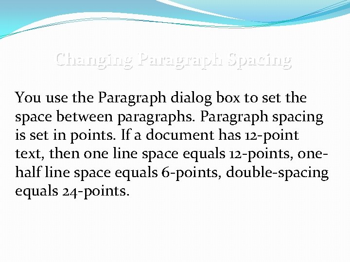 Changing Paragraph Spacing You use the Paragraph dialog box to set the space between