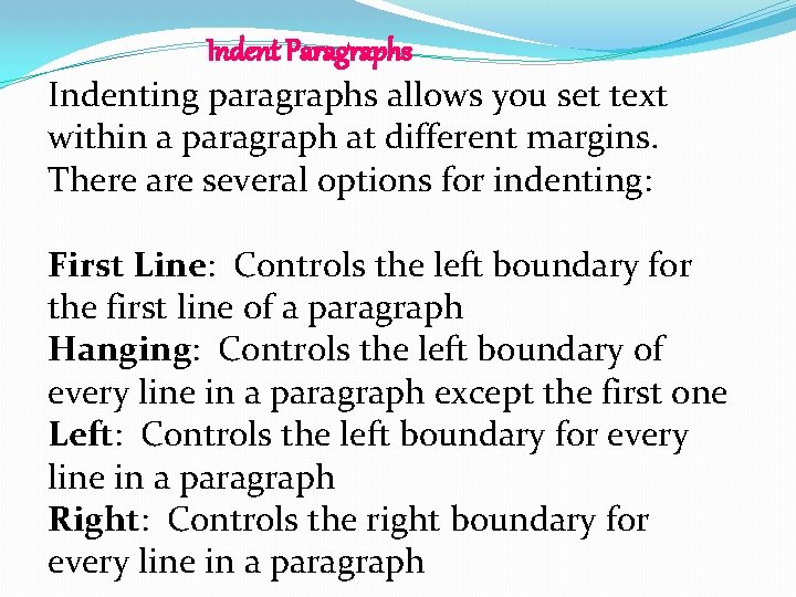 Indent Paragraphs Indenting paragraphs allows you set text within a paragraph at different margins.