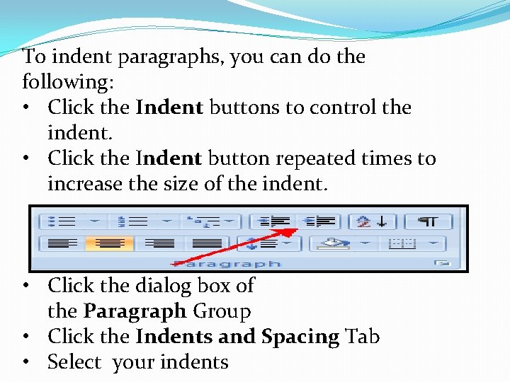 To indent paragraphs, you can do the following: • Click the Indent buttons to