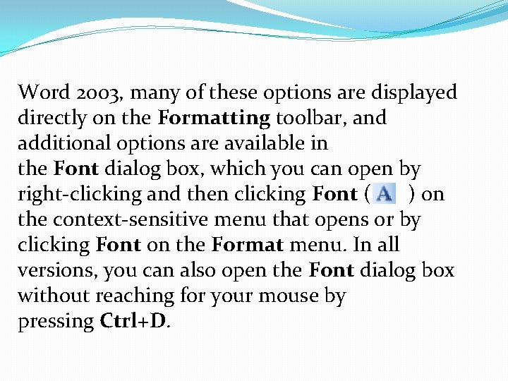 Word 2003, many of these options are displayed directly on the Formatting toolbar, and