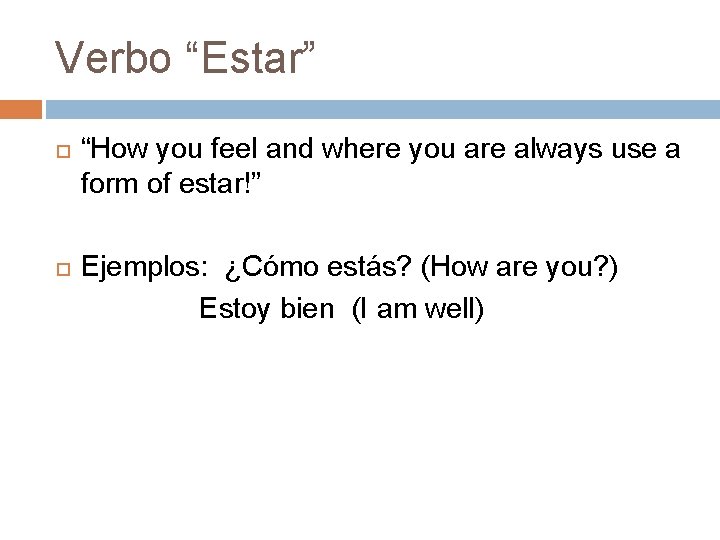 Verbo “Estar” “How you feel and where you are always use a form of Verbo “Estar” “How you feel and where you are always use a form of