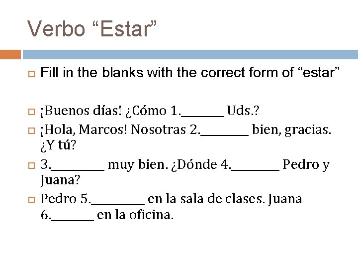 Verbo “Estar” Fill in the blanks with the correct form of “estar” ¡Buenos días! Verbo “Estar” Fill in the blanks with the correct form of “estar” ¡Buenos días!