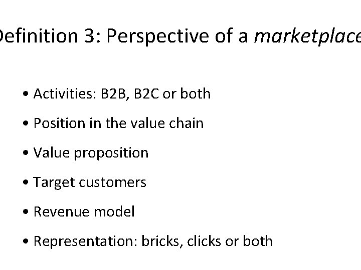 Definition 3: Perspective of a marketplace • Activities: B 2 B, B 2 C