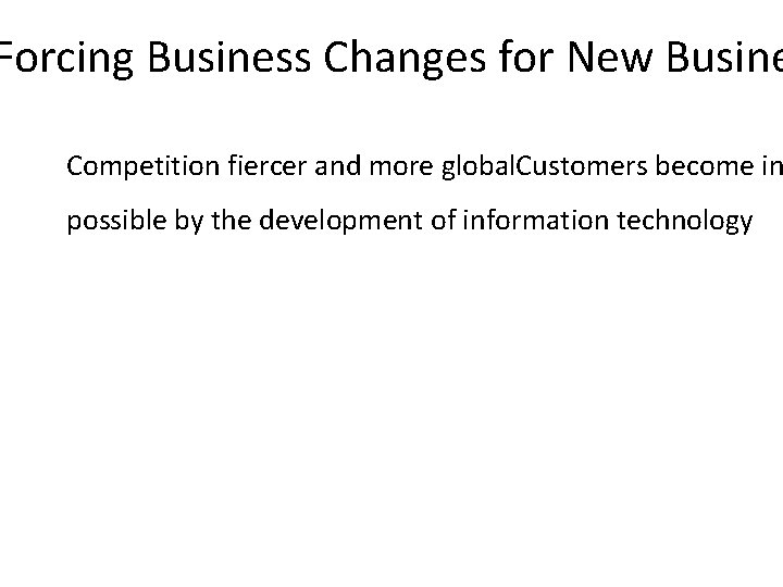 Forcing Business Changes for New Busine Competition fiercer and more global. Customers become in