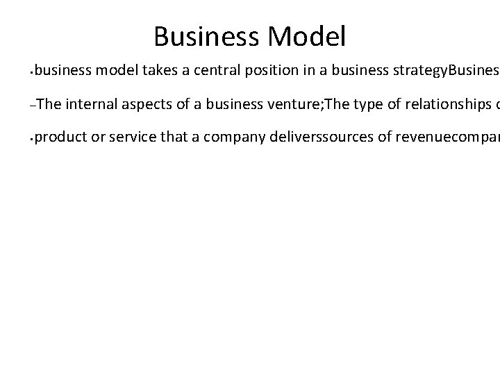 Business Model business model takes a central position in a business strategy. Business •
