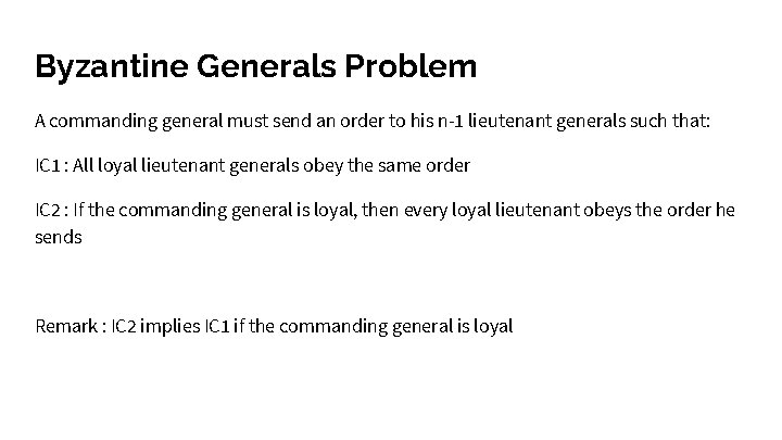 Byzantine Generals Problem A commanding general must send an order to his n-1 lieutenant