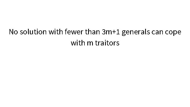 No solution with fewer than 3 m+1 generals can cope with m traitors 