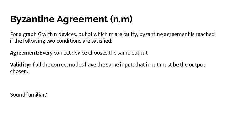 Byzantine Agreement (n, m) For a graph G with n devices, out of which