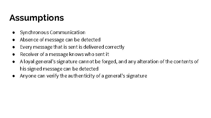 Assumptions Synchronous Communication Absence of message can be detected Every message that is sent