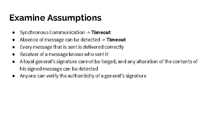 Examine Assumptions Synchronous Communication -> Timeout Absence of message can be detected -> Timeout