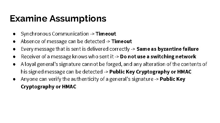 Examine Assumptions Synchronous Communication -> Timeout Absence of message can be detected -> Timeout