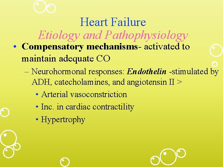 Heart Failure Etiology and Pathophysiology • Compensatory mechanisms- activated to maintain adequate CO –