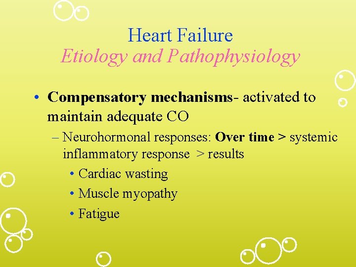 Heart Failure Etiology and Pathophysiology • Compensatory mechanisms- activated to maintain adequate CO –